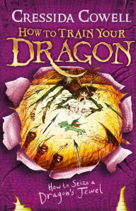 Title: How To Train Your Dragon: How to Seize a Dragon's Jewel: Book 10, Author: Cressida Cowell