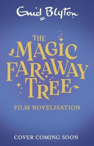 Title: The Magic Faraway Tree: Film novelisation, Author: Enid Blyton