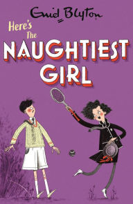 Title: Here's the Naughtiest Girl! (Naughtiest Girl Series #4), Author: Enid Blyton
