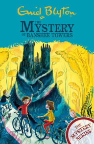 Title: The Mystery of Banshee Towers (Mystery Series #15), Author: Enid Blyton