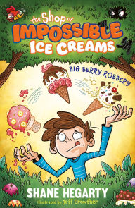 Title: The Shop of Impossible Ice Creams: Big Berry Robbery: Book 2, Author: Shane Hegarty