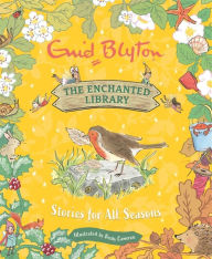 Title: The Enchanted Library: Stories for All Seasons, Author: Enid Blyton