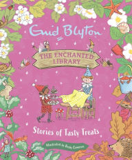 Title: The Enchanted Library: Stories of Tasty Treats, Author: Enid Blyton