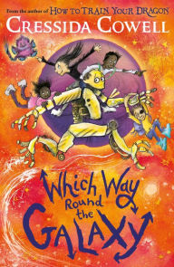 Title: Which Way Round the Galaxy: The 'out-of-this-world' new series from the author of HOW TO TRAIN YOUR DRAGON, Author: Cressida Cowell