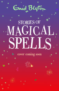 Title: Stories of Magical Spells, Author: Enid Blyton