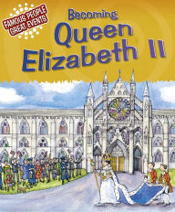 Title: Becoming Queen Elizabeth II: Famous People, Great Events, Author: Gillian Clements