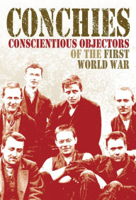 Title: Conchies: Conscientious Objectors of the First World War, Author: Ann Kramer