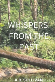 Title: WHISPERS FROM THE PAST, Author: A. B. Sullivan