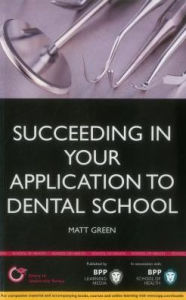 Title: Succeeding in Your Application to Dental School, Author: Matt Green