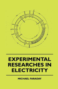 Title: Experimental Researches In Electricity, Author: Michael Faraday