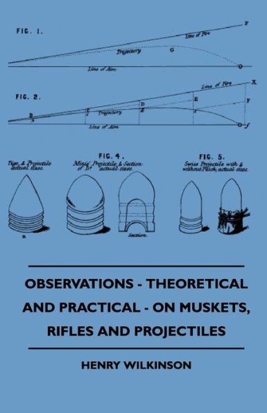 Observations - Theoretical And Practical On Muskets, Rifles Projectiles