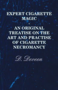 Title: Expert Cigarette Magic - An Original Treatise on the Art and Practise of Cigarette Necromancy, Author: D Deveen
