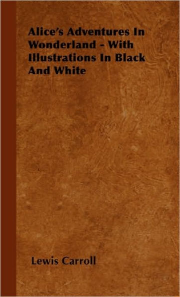 Alice's Adventures Wonderland - With Illustrations Black And White