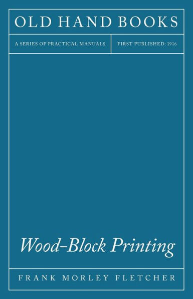 Wood-Block Printing: A Description of the Craft of Woodcutting and Colour Printing Based on the Japanese Practice