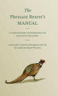 The Pheasant Rearer's Manual - A Handy Book of Reference on Pheasant Rearing - Comprising a Routine of Management for the Successful Rearing of Pheasants