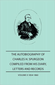 The Autobiography Of Charles H. Spurgeon, Compiled From Hios Dairy, Letters, And Records - Volume Ii 1854-186