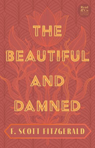 Title: The Beautiful and Damned: With the Introductory Essay 'The Jazz Age Literature of the Lost Generation' (Read & Co. Classics Edition), Author: F. Scott Fitzgerald