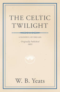 Title: The Celtic Twilight: Faerie and Folklore, Author: William Butler Yeats