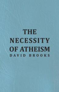 Title: The Necessity of Atheism, Author: David M Brooks