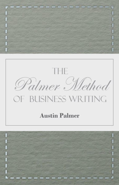 the Palmer Method of Business Writing;A Series Self-teaching Lessons Rapid, Plain, Unshaded, Coarse-pen, Muscular Movement Writing for Use All Schools, Public or Private, Where an Easy and Legible Handwriting is Object Sought; Also Ho