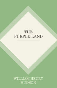 Title: The Purple Land, Author: William Henry Hudson