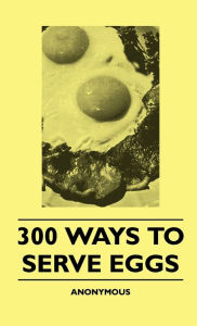 Title: 300 Ways To Serve Eggs, Author: Anon