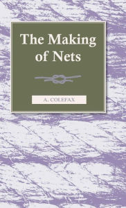 Title: The Making of Nets, Author: A Colefax