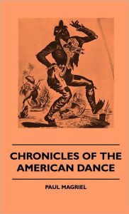 Title: Chronicles Of The American Dance, Author: Paul Magriel