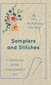 Title: Samplers And Stitches - A Handbook Of The Embroiderer's Art, Author: Archibald Christie