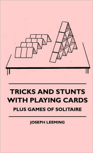 Title: Tricks And Stunts With Playing Cards - Plus Games Of Solitaire, Author: Joseph Leeming