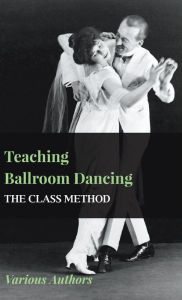 Title: Teaching Ballroom Dancing - The Class Method, Author: Various