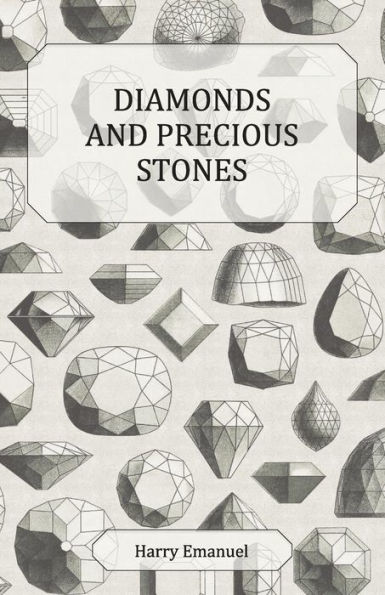 Diamonds and Precious Stones: Their History, Value and Distinguishing Characteristics, with Simple Tests for their Identification