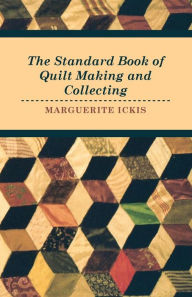 Title: The Standard Book Of Quilt Making And Collecting, Author: Marguerite Ickis