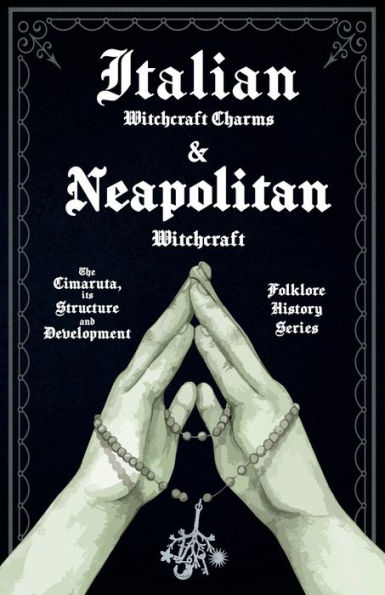 Italian Witchcraft Charms and Neapolitan - The Cimaruta, its Structure Development (Folklore History Series)