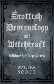 Title: Scottish Demonology and Witchcraft (Folklore History Series), Author: Walter Scott