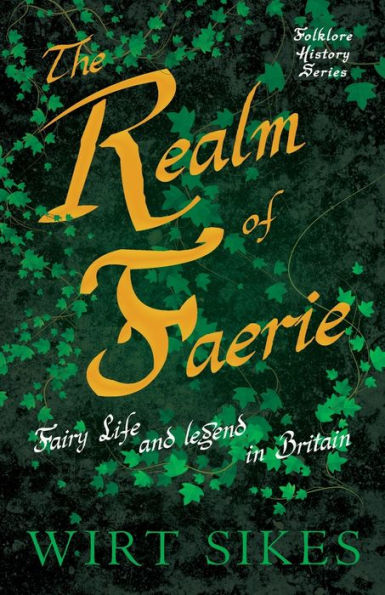 The Realm of Faerie - Fairy Life and Legend Britain (Folklore History Series)