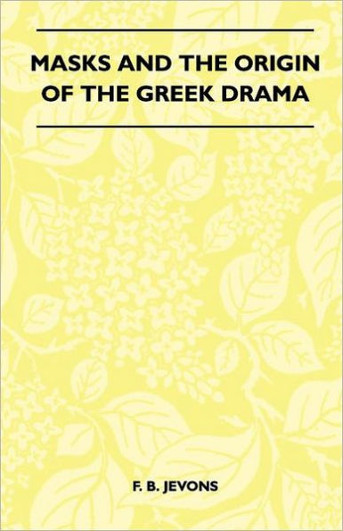 Masks And The Origin Of Greek Drama (Folklore History Series)