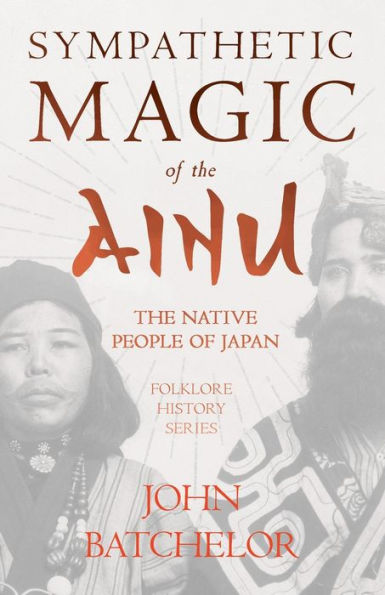 Sympathetic Magic of The Ainu - Native People Japan (Folklore History Series)