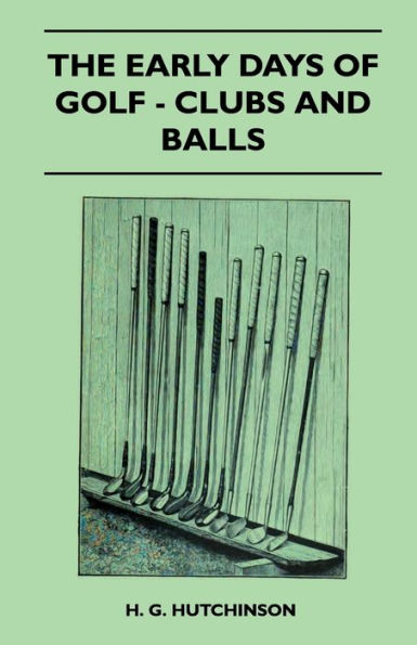 The Early Days Of Golf - Clubs And Balls