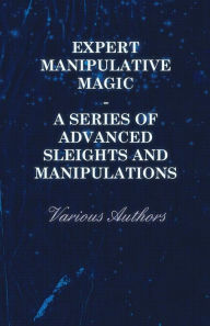 Title: Expert Manipulative Magic - A Series of Advanced Sleights and Manipulations, Author: Various