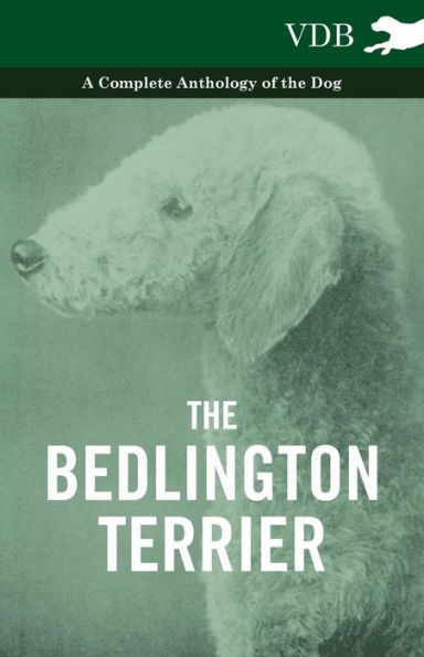 the Bedlington Terrier - A Complete Anthology of Dog