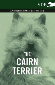 Title: The Cairn Terrier - A Complete Anthology of the Dog -, Author: Various