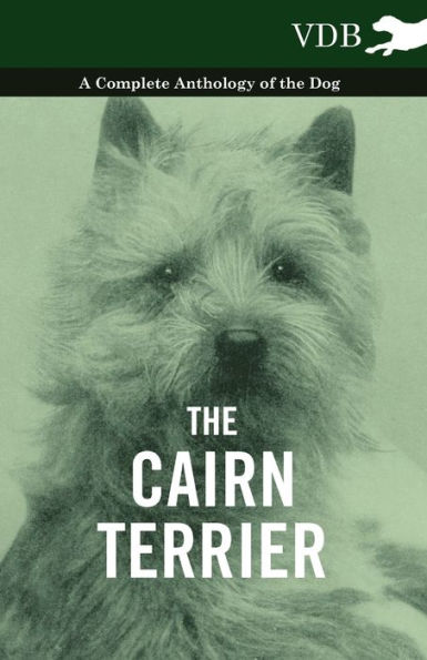 the Cairn Terrier - A Complete Anthology of Dog