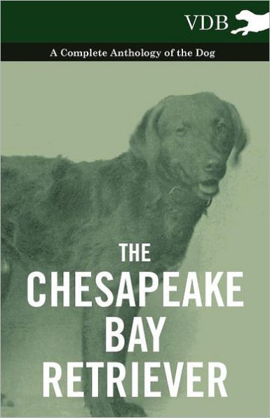 the Chesapeake Bay Retriever - A Complete Anthology of Dog