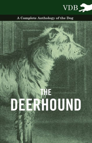 the Deerhound - A Complete Anthology of Dog