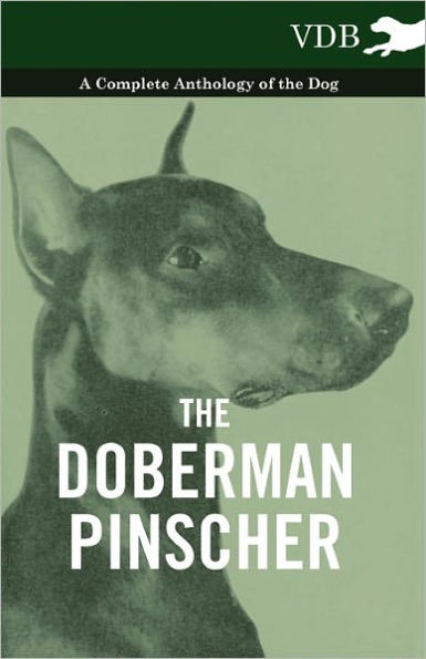 the Doberman Pinscher - A Complete Anthology of Dog