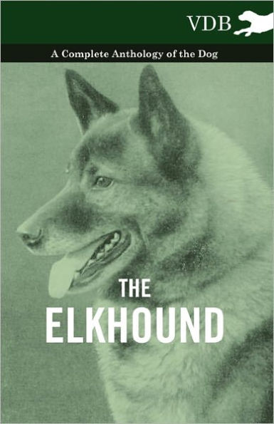 the Elkhound - A Complete Anthology of Dog