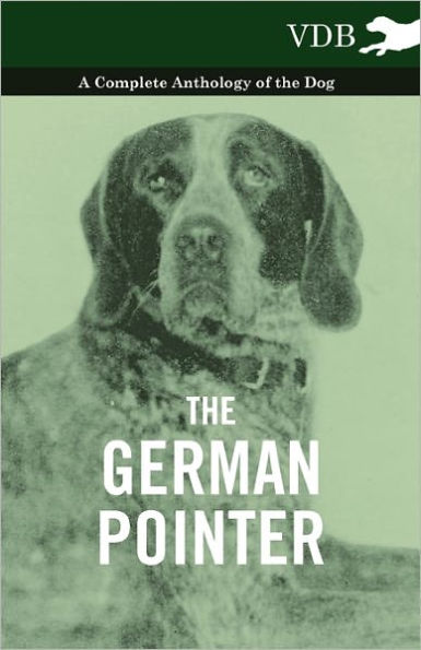 the German Pointer - A Complete Anthology of Dog