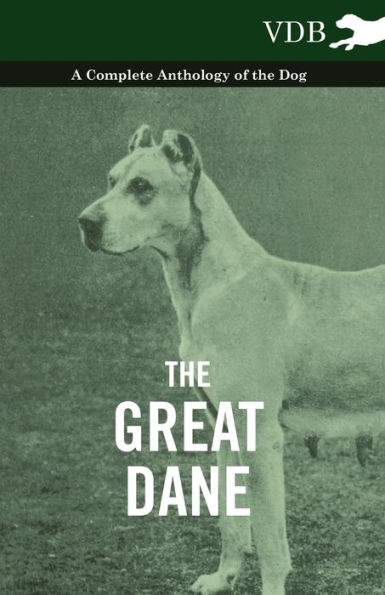 the Great Dane - A Complete Anthology of Dog