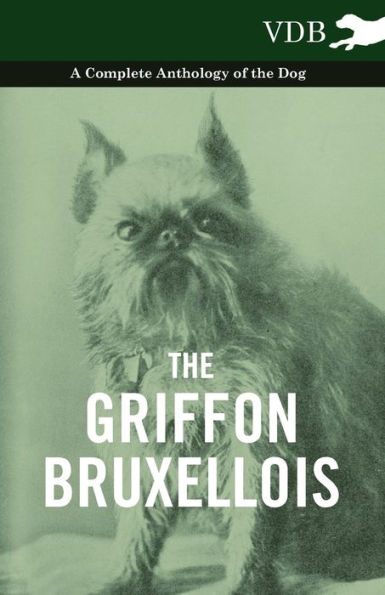 the Griffon Bruxellois - A Complete Anthology of Dog